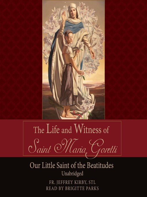 Title details for The Life and Witness of St. Maria Goretti by Fr. Jeffrey Kirby, S.T.L. - Available